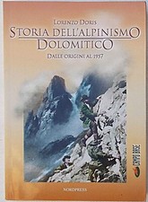 STORIA DELL'ALPINISMO DOLOMITICO Dalle origini al 1957 LORENZO DORIS