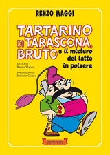 Libro - Renzo Maggi - Tartarino Di Tarascona, Bruto E Il Mistero Del Latte In Po