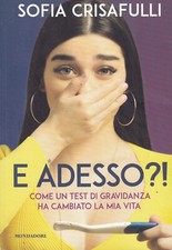 ? S. CRISAFULLI -E ADESSO ?  COME UN TEST DI GRAVIDANZA HA CAMBIATO LA MIA VITA