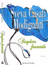 Singolare femminile. . Casati Modignani Sveva. 2007. IED.
