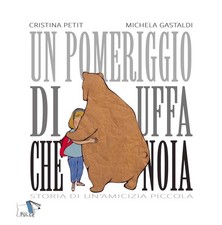 Libri Cristina Petit - Un Pomeriggio Di Uffa Che Noia. Storia Di Un'amicizia Pic
