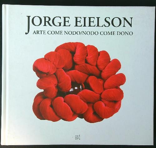 Jorge eielson arte come nodo - jorge,