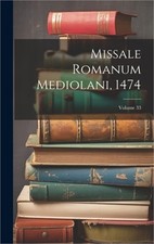 Missale Romanum Mediolani, 1474; Volume 33 (Hardback or Cased Book)