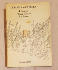 I SONETTI STORIA NOSTRA LE PROSE  PASCARELLA CESARE MONDADORI 1971