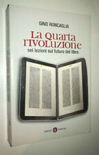 LA QUARTA RIVOLUZIONE, SEI LEZIONI SUL FUTURO DEL LIBRO - GINO RONCAGLIA  [DG]