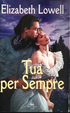 TUA PER SEMPRE - ELIZABETH LOWELL - MONDOLIBRI 2009 - OUTLET DEL LIBRO
