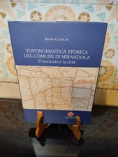 Toponomastica Storica del Comune di Mirandola Mauro Calzolari 2008 Raro