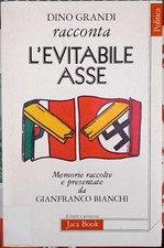 Dino Grandi racconta l'evitabile Asse - Grandi, Bianchi (Jaca book 1984)
