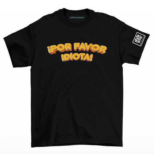 Por favor idiota - por,