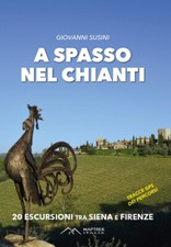 A spasso nel Chianti. 20 escursioni tra Siena e Firenze - 2024 -