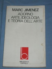 ADORNO ARTE, IDEOLOGIA E TEORIA DELL' ARTE - Marc Jimenez - Cappelli (S1)