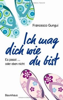 Ich mag dich wie - , es