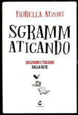 SGRAMMATICANDO SALVIAMO L`ITALIANO DALLA RETE di ATZORI FIORELLA