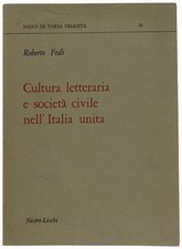 CULTURA LETTERARIA E SOCIETA' CIVILE NELL'ITALIA UNITA. Fedi Roberto. 1984