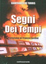 Libri De Turris Gianfranco - Segni Dei Tempi. Indizi, Presagi E Simboli Tra Due 