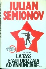 LA TASS E' AUTORIZZATA AD ANNUNCIARE.. SEMIONOV JULIAN MONDADORI 1988 PROPOSTE