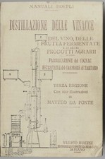 MANUALI HOEPLI  DISTILLAZIONE DELLE VINACCE,   DEL VINO Da Ponte Matteo   1909