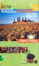 VIAGGIO NEI GIACIMENTI GOLOSI. PRODOTTI E ITINERARI NELLE REGIONI D'ITALIA