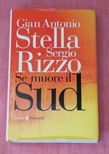 SE MUORE IL SUD Gian Antonio Stella, Sergio Rizzo FELTRINELLI 1°ED. 2013