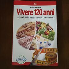 Adriano Panzironi -- VIVERE 120 ANNI -- Le verità che nessuno vuole raccontarti