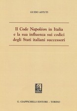 Libro - Guido Astuti - Il Code Napoleon In Italia E La Sua Influenza Sui Codici 
