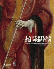 La fortuna dei primitivi. Tesori d'arte dalle collezioni italiane fra Sette e Ot
