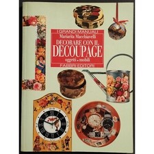 Decorare con il Decoupage - Oggetti/Mobili - M. Macchiavelli - Ed. Fabbri - 1996