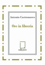 Libro - Antonio Castronuovo - Ore In Libreria  - Langella