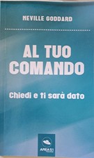 Al tuo comando: Chiedi e ti sarà dato - Goddard, Neville - Area 51