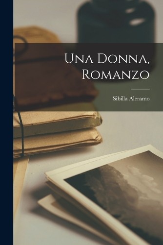 Sibilla aleramo una donna - aleramo,