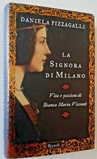 LA SIGNORA DI MILANO Vita passioni di Bianca Maria Visconti Daniela Pizzagalli