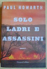 SOLO LADRI E ASSASSINI - PAUL HOWARTH - HARPERCOLLINS - BROSSURA 1^ STAMPA 2020