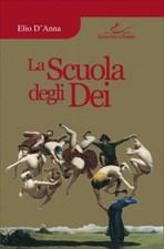 LIBRO LA SCUOLA DEGLI DEI - ELIO D'ANNA