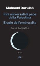 Libro - Mahmud Darwish - Inni Universali Di Pace Dalla Palestina. Elogio Dell'om