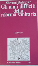 GLI ANNI DIFFICILI DELLA RIFORMA SANITARIA Giovanni Berlinguer , De Donato 1982