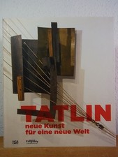 Tatlin. Neue Kunst für eine