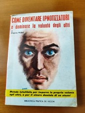 Come diventare ipnotizzatori e dominare la volontà degli altri - Pierre Vidal