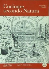 CUCINARE SECONDO NATURA RINALDI ANTONIETTA EDIZIONI ENEA 2009 FARE NATUROPATIA