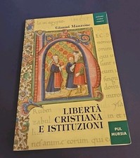 LIBERTÀ CRISTIANA E ISTITUZIONI - GIANNI MANZONE Pul Mursia 1998 OTTIMO