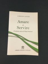 LIBRO AMARE E SERVIRE REALISMO STORICO PAPA FRANCESCO LORENZO  LEUZZI  