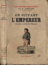 En suivant l'Empereur. Autres croquis de l'Epopée. G. Lenotre. 1935. .