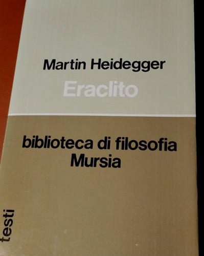 Heidegger eraclito l inizio - heidegger, l'inizio