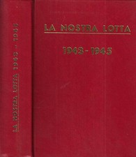La nostra lotta 1943 - 1945. Organo del Partito Comunista Italiano. AA. VV.. 197
