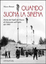 Libri Marco Bonari - Quando Suona La Sirena. Storia Dei Vigili Del Fuoco Di Pala