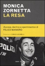 La resa. Ascesa, declino e ï¿½pentimentoï¿½ di Felice Maniero Zornetta, Mo