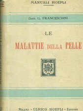 LE MALATTIE DELLA PELLE PRIMA EDIZIONE  FRANCESCHINI GIUOVANNI HOEPLI 1908