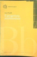 IL PROGETTISTA MULTIMEDIALE TOSELLI LUCA BOLLATI BORINGHIERI 1998