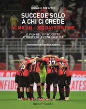 Succede solo a chi ci crede. Ac Milan. 300 days on fire. Il film del 19º s...