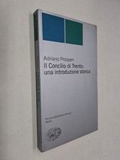 CONCILIO DI TRENTO UNA INTRODUZIONE STORICA - ADRIANO PROSPERI - EINAUDI - 2005