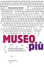 Libro - Alessandra Drioli - Museo Piu. Il Nuovo Ruolo Sociale Dei Musei Del XXI 